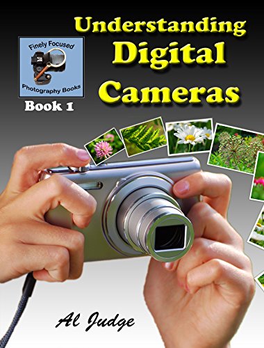 Understanding Digital Cameras: An Illustrated Guidebook (Finely Focused Photography Books 1)