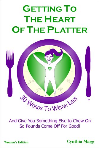 Getting To The Heart Of The Platter: 30 Words To Weigh Less And Give You Something Else To Chew On So Pounds Come Off For Good!