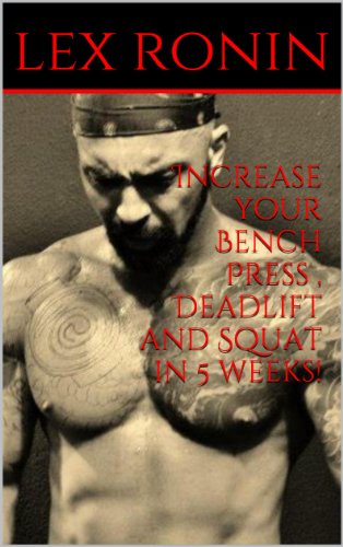 Increase your Bench Press , Deadlift and Squat in 5 weeks!