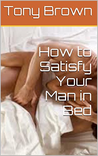 How to Satisfy Your Man in Bed