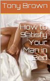 How to Satisfy Your Man in Bed