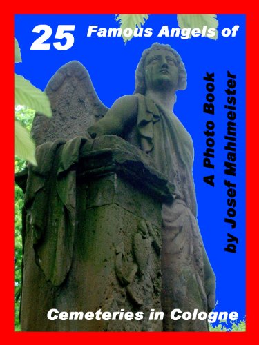 25 Famous Angels of Cemeteries in Cologne (The Cemeteries of Cologne Book 1)