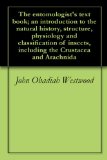 The entomologist's text book; an introduction to the natural history, structure, physiology and classification of insects, including the Crustacea and Arachnida