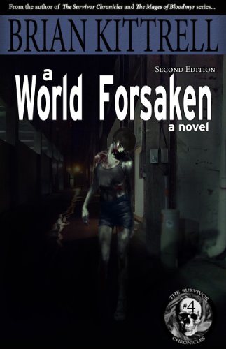 A World Forsaken: The Conclusion of the Journey in the Times of the Living Dead (The Survivor Chronicles Book 4)