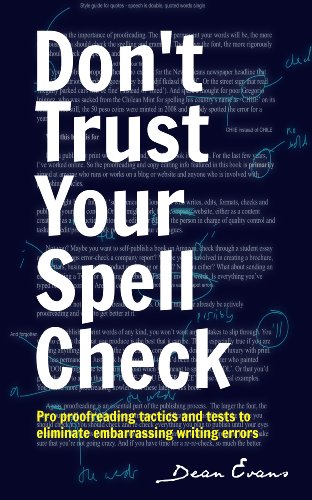 Don't Trust Your Spell Check: Pro Proofreading Tactics And Tests To Eliminate Embarrassing Writing Errors (Good Content Creation)