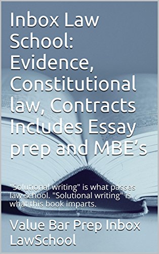 Evidence, Constitutional law, Contracts  Includes Essay prep and MBE's * Law school e-book: "Solutional writing" is what passes law school. Pre-exam law school help LOOK INSIDE!