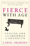 Fierce with Age: Chasing God and Squirrels in Brooklyn