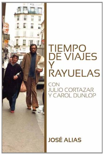 Tiempo de viajes y rayuelas: Con Julio CortÃ¡zar y Carol Dunlop (Spanish Edition)