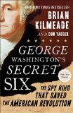 George Washington's Secret Six: The Spy Ring That Saved the American Revolution