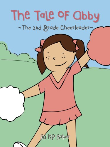 The Tale of Abby - The 2nd Grade Cheerleader (Book 1: The Adventures of Cheerleader Abby - Stories for Kids Ages 4-8)