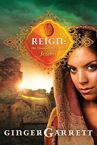 Reign: The Chronicles of Queen Jezebel (Lost Loves of the Bible Book 3)