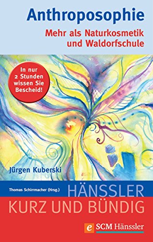 Anthroposophie: Mehr als Naturkosmetik und Waldorfschule (Kurz und bündig) (German Edition)