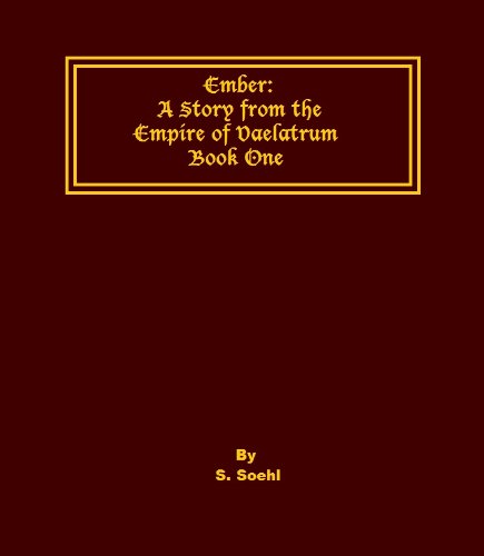 Ember: Book One of the Empire of Vaelatrum Trilogy
