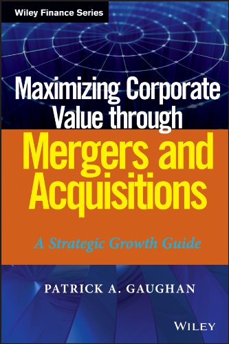 Maximizing Corporate Value through Mergers and Acquisitions: A Strategic Growth Guide (Wiley Finance)