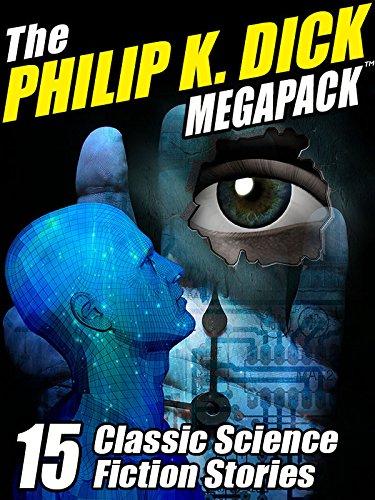 Book Cover The Philip K. Dick MEGAPACK ®: 15 Classic Science Fiction Stories