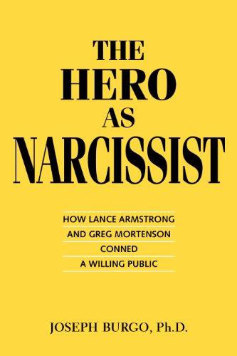 The Hero as Narcissist:  How Lance Armstrong and Greg Mortenson Conned a Willing Public
