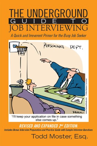 The Underground Guide to Job Interviewing:  A Quick and Irreverent Primer for the Busy Job Seeker