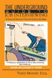 The Underground Guide to Job Interviewing:  A Quick and Irreverent Primer for the Busy Job Seeker