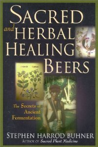 Sacred and Herbal Healing Beers: The Secrets of Ancient Fermentation [Paperback] [1998] First Edition Ed. Stephen Harrod Buhner