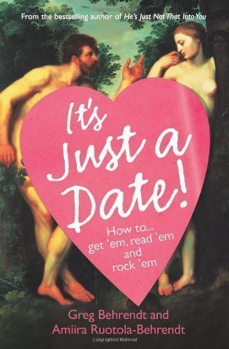 It's Just a Date!: How to Get 'em, Read 'em, and Rock 'em by Behrendt, Greg, Ruotola-Behrendt, Amiira (2008)