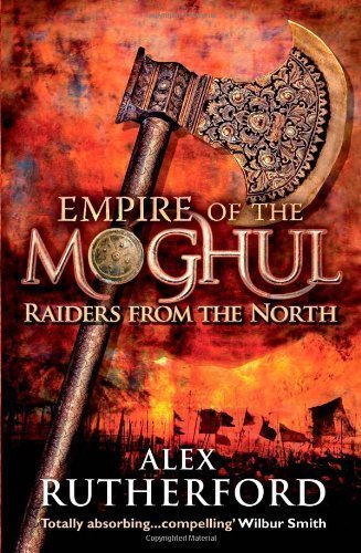 Empire of the Moghul: Raiders from the North (Empire of the Moghul 1) by Rutherford, Alex Paperback , F edition (2010)