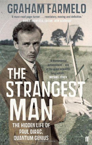 The Strangest Man: The Life of Paul Dirac by Farmelo, Dr Graham (2010)