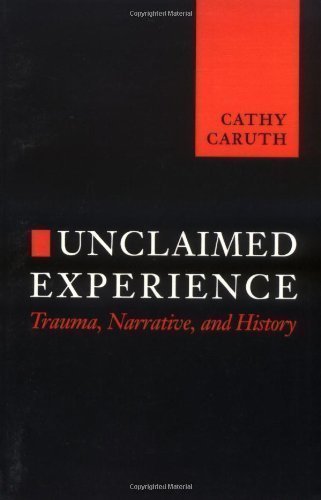Unclaimed Experience: Trauma, Narrative and History by Caruth, Cathy (1996)