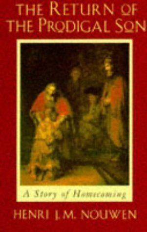 The Return of the Prodigal Son: A Story of Homecoming by Henri J.M. Nouwen New edition (1994)