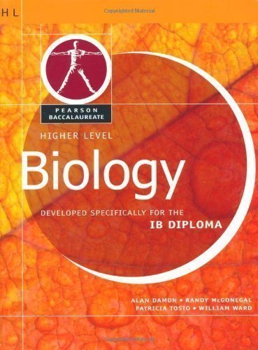 Pearson Baccalaureate: Higher Level Biology for the IB Diploma (Pearson International Baccalaureate Diploma: International Editions) by Ward, William, McGonegal, Randy, Tosto, Patricia, Damon, Ala 1 edition (2008)