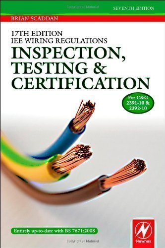 17th Edition IEE Wiring Regulations: Inspection, Testing and Certification by Scaddan IEng; MIIE (elec), Brian 7 edition (2011)