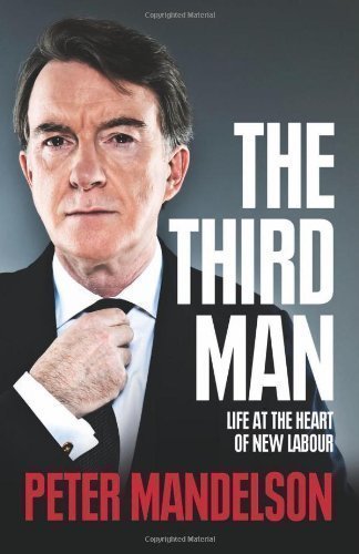 The Third Man: Life at the Heart of New Labour by Mandelson, Peter (2010)