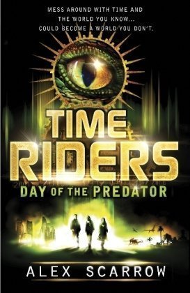 TimeRiders: Day of the Predator (Book 2) by Scarrow, Alex (2010)