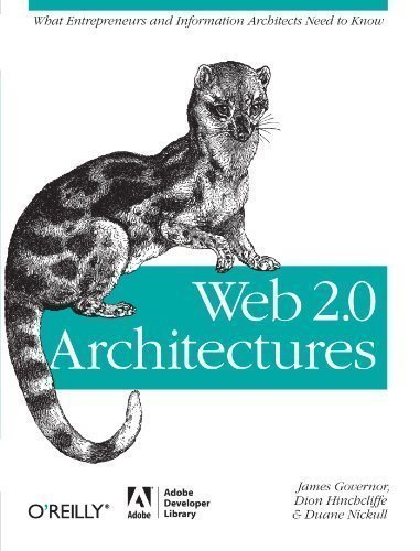 Web 2.0 Architectures: What entrepreneurs and information architects need to know by James Governor, Dion Hinchcliffe, Duane Nickull 1 edition (2009)