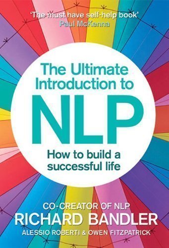 The Ultimate Introduction to NLP: How to build a successful life: The Secret to Living Life Happily. Trade Paperback by Bandler, Richard, Roberti, Alessio, Fitzpatrick, Owen Reprint edition (2013)