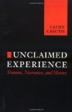 Unclaimed Experience: Trauma, Narrative and History by Caruth, Cathy (1996)