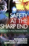 Safety at the Sharp End: A Guide to Non-Technical Skills by Rhona Flin, Paul O'Connor and Margaret Crichton [2008]