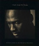 I Can't Accept Not Trying: Michael Jordan on the Pursuit of Excellence by Jordan, Michael, Miller, Sandro 1 edition (1994)