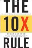 The 10X Rule: The Only Difference Between Success and Failure by Cardone, Grant (2011)