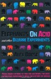 Elephants on Acid: and Other Bizarre Experiments by Boese, Alex (2009)
