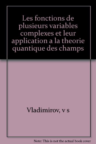 Les Fonctions de Plusieurs Variables Complexes: et leur application a la theorie quantique des champs