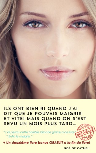perte de poids et  rÃ©gime-maigrir avec "ils ont bien ri quand j'ai dit que je pouvais maigrir et vite ! Mais quand on s'est revu un mois plus tard ...." (French Edition)