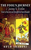 The Fool's Journey - A Journey to Wisdom: How to Become an Insightful Tarot Reader (Self-Help Books for Personal and Spiritual Growth)