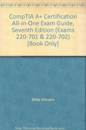 CompTIA A+ Certification All-in-One Exam Guide, Seventh Edition (Exams 220-701 & 220-702) [Book Only]