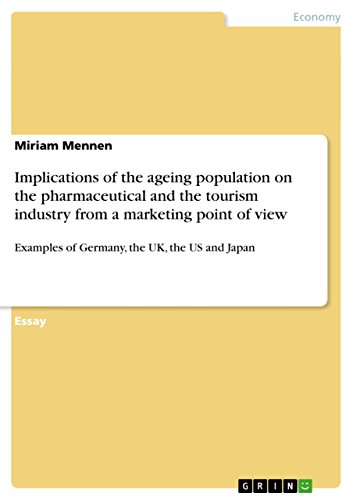 Implications of the ageing population on the pharmaceutical and the tourism industry from a marketing point of view: Examples of Germany, the UK, the US and Japan