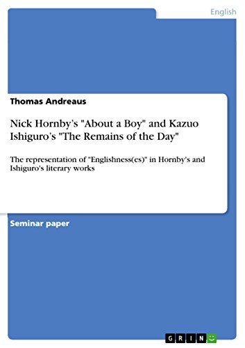 Nick Hornby's "About a Boy" and Kazuo Ishiguro's "The Remains of the Day": The representation of "Englishness(es)" in Hornby's and Ishiguro's literary works