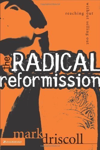 The Radical Reformission: Reaching Out without Selling Out by Driscoll, Mark [Paperback(2004/9/23)]