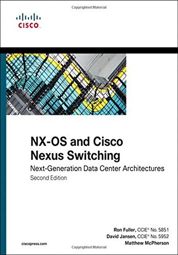 NX-OS and Cisco Nexus Switching: Next-Generation Data Center Architectures (2nd Edition) (Networking Technology) by Fuller, Ron, Jansen, David, McPherson, Matthew 2nd (second) Edition (3/23/2013)