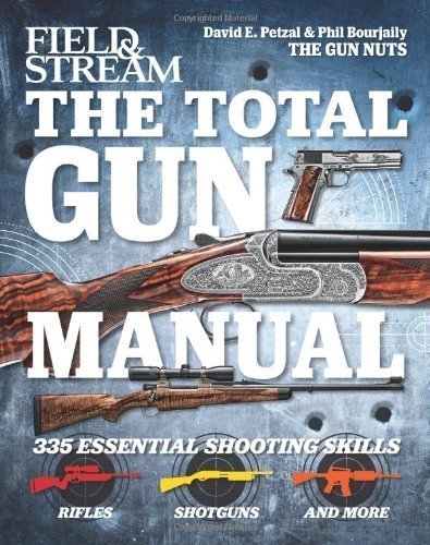 The Total Gun Manual (Field & Stream): 335 Essential Shooting Skills by Bourjaily, Phil, Petzal, David Original Edition (9/18/2012)