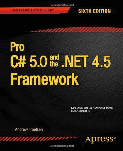 Pro C# 5.0 and the .NET 4.5 Framework (Professional Apress) by Troelsen, Andrew 6th (sixth) Edition (8/22/2012)