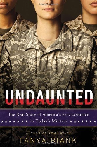 Undaunted: The Real Story of America's Servicewomen in Today's Military by Biank, Tanya 1st (first) Edition [Hardcover(2013/2/5)]
